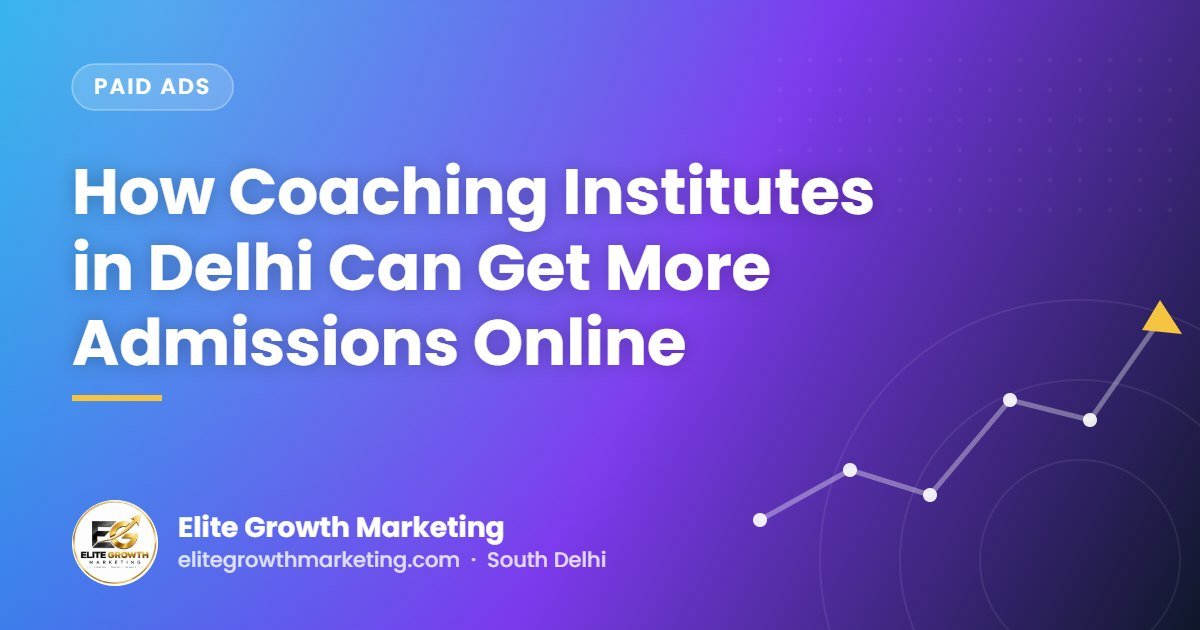 How Coaching Institutes in Delhi Can Get More Admissions Online