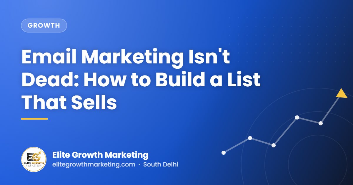 Email Marketing Isn't Dead: How to Build a List That Sells