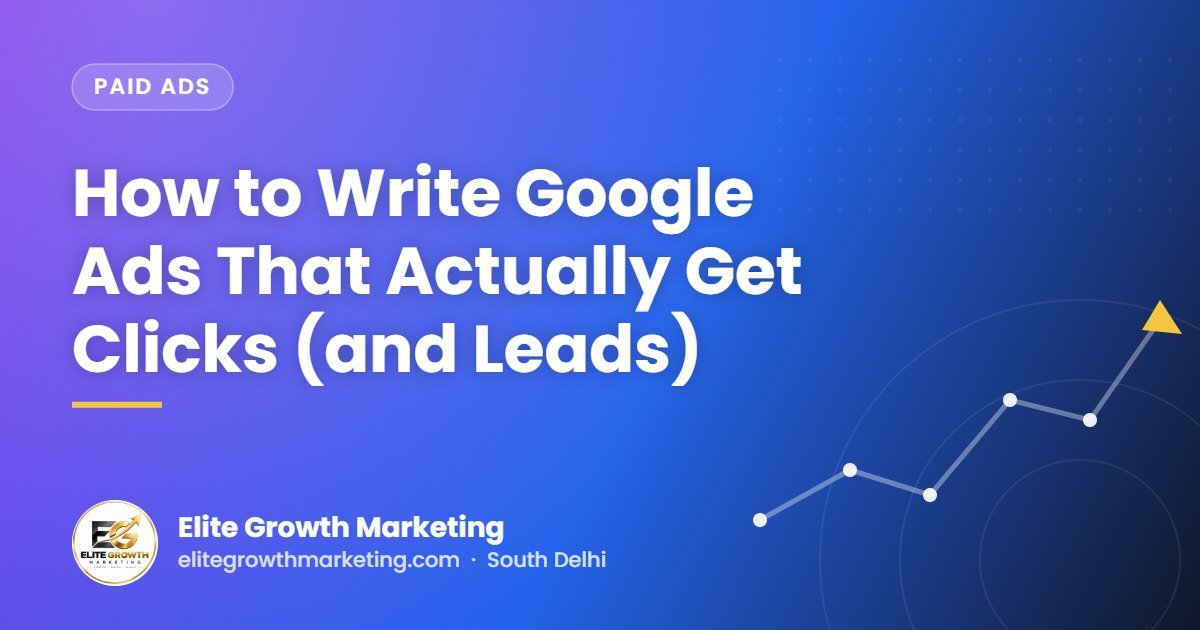 How to Write Google Ads That Actually Get Clicks (and Leads)