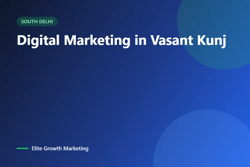 Digital marketing for businesses in Vasant Kunj, South-West Delhi